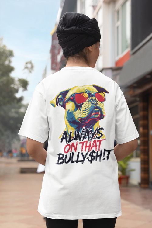 Always on That Bully$h!t Pit Bull Tee dog lover t-shirt, flat lay