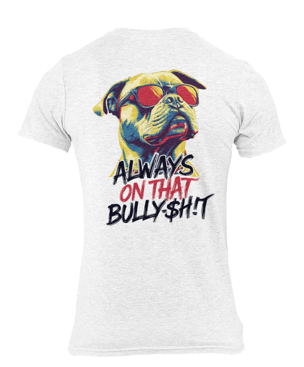Always on That Bully$h!t Pit Bull Tee dog lover shirt, worn view