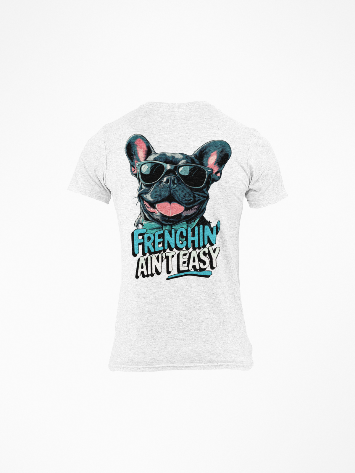 Frenchin' Ain't Easy French Bulldog Tee dog lover t-shirt, flat lay